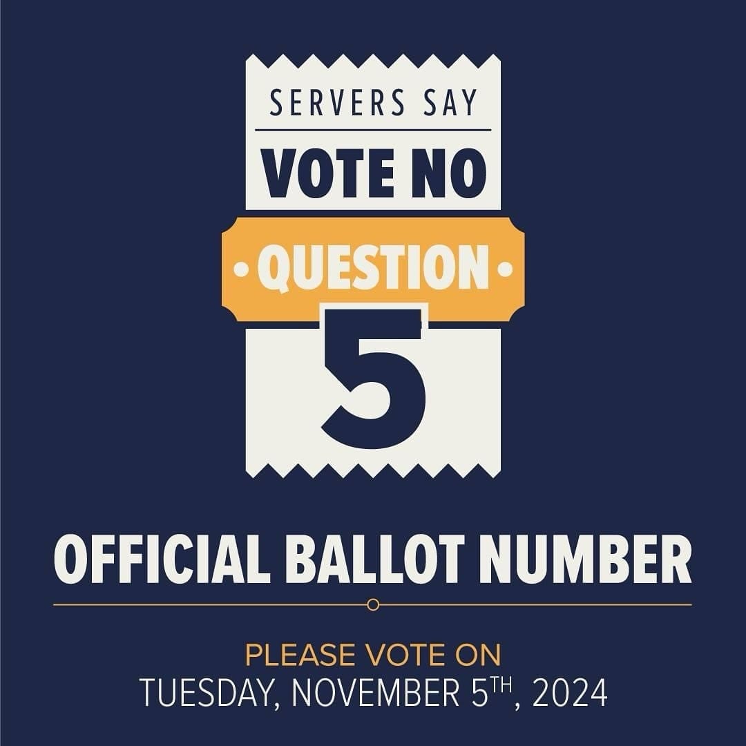 Our service focused members agree! Vote NO on 5! Overwhelmingly, servers like the system how it is!Get educated at:https://www.protecttips.org